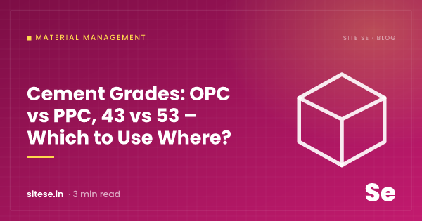 Cement Grades: OPC vs PPC, 43 vs 53 – Which to Use Where? — Material Management guide cover, Site Se