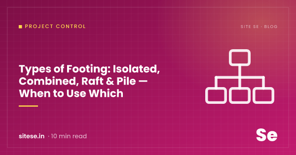 Types of Footing: Isolated, Combined, Raft & Pile — When to Use Which — Project Control guide cover, Site Se