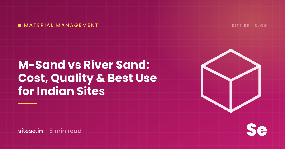 M-Sand vs River Sand: Cost, Quality & Best Use for Indian Sites — Material Management guide cover, Site Se