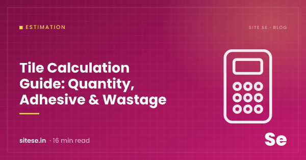 Tile Calculation Guide: Quantity, Adhesive & Wastage — Estimation guide cover, Site Se