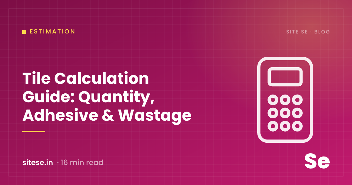Tile Calculation Guide: Quantity, Adhesive & Wastage — Estimation guide cover, Site Se